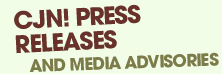 CJN! Press Releases and Media Advisories